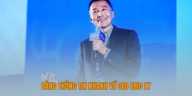 Tiểu sử, sự nghiệp CEO Eric Ly tổng hợp qua các dữ kiện cần đối chiếu