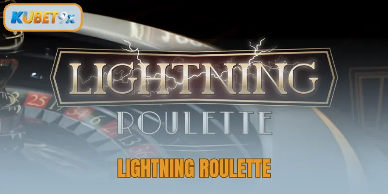 Lightning Roulette Kubet 9X – Chiến Thuật Săn Jackpot 500x